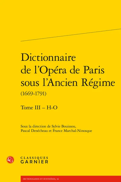 Dictionnaire De L’Opéra De Paris Sous L’Ancien Régime(1669-1791). Tome III – H-O 1 Dictionnaire De L’Opéra De Paris Sous L’Ancien Régime(1669-1791). Tome III – H-O
