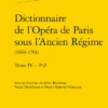 Dictionnaire De L’Opéra De Paris Sous L’Ancien Régime(1669-1791). Tome IV – P-Z