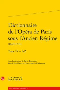 Dictionnaire De L’Opéra De Paris Sous L’Ancien Régime(1669-1791). Tome IV – P-Z