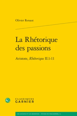 La Rhétorique Des Passions. Aristote, Rhétorique II.1-11