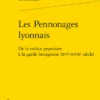 Les Pennonages Lyonnais. De La Milice Populaire à La Garde Bourgeoise (xvie-xviiie Siècle)