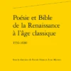 Poésie Et Bible De La Renaissance à L’âge Classique. 1550-1680