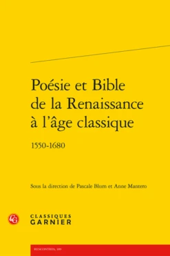 Poésie Et Bible De La Renaissance à L’âge Classique. 1550-1680