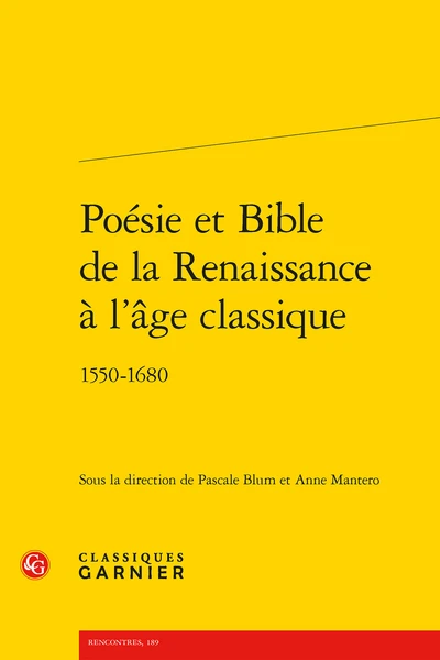 Poésie Et Bible De La Renaissance à L’âge Classique. 1550-1680 1 Poésie Et Bible De La Renaissance à L’âge Classique. 1550-1680