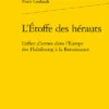 L’Étoffe Des Hérauts. L'office D'armes Dans L'Europe Des Habsbourg à La Renaissance