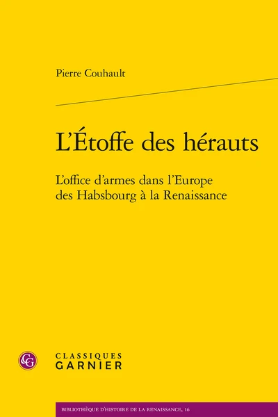 L’Étoffe Des Hérauts. L'office D'armes Dans L'Europe Des Habsbourg à La Renaissance 1 L’Étoffe Des Hérauts. L'office D'armes Dans L'Europe Des Habsbourg à La Renaissance