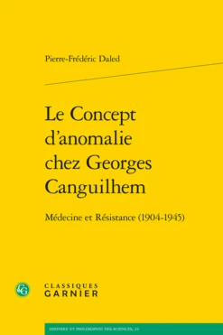 Le Concept D’anomalie Chez Georges Canguilhem. Médecine Et Résistance (1904-1945)