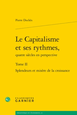 Le Capitalisme Et Ses Rythmes, Quatre Siècles En Perspective. Tome II. Splendeurs Et Misère De La Croissance