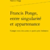 Francis Ponge, Entre Singularité Et Appartenance. Compte Tenu Des Autres Et Partis Pris Littéraires