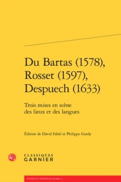 Du Bartas (1578), Rosset (1597), Despuech (1633). Trois Mises En Scène Des Lieux Et Des Langues
