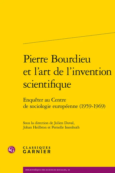 Pierre Bourdieu Et L’art De L’invention Scientifique. Enquêter Au Centre De Sociologie Européenne (1959-1969) 1 Pierre Bourdieu Et L’art De L’invention Scientifique. Enquêter Au Centre De Sociologie Européenne (1959-1969)