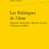 Les Politiques De L’âme. Direction Spirituelle Et Jésuites Français à L’époque Moderne