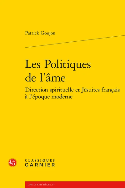 Les Politiques De L’âme. Direction Spirituelle Et Jésuites Français à L’époque Moderne 1 Les Politiques De L’âme. Direction Spirituelle Et Jésuites Français à L’époque Moderne