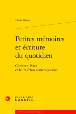 Petites Mémoires Et écriture Du Quotidien. Cortázar, Perec Et Leurs échos Contemporains