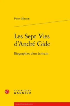 Les Sept Vies D’André Gide. Biographies D’un écrivain