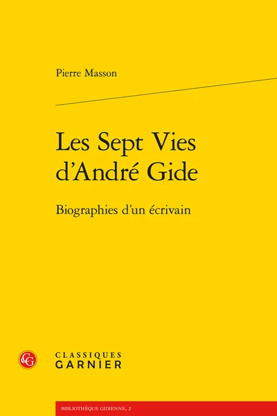 Les Sept Vies D’André Gide. Biographies D’un écrivain 1 Les Sept Vies D’André Gide. Biographies D’un écrivain