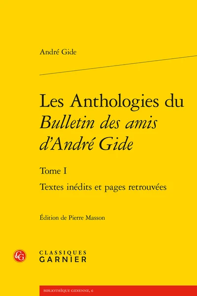 Les Anthologies Du Bulletin Des Amis D’André Gide. Tome I. Textes Inédits Et Pages Retrouvées 1 Les Anthologies Du Bulletin Des Amis D’André Gide. Tome I. Textes Inédits Et Pages Retrouvées