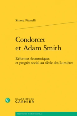 Condorcet Et Adam Smith. Réformes économiques Et Progrès Social Au Siècle Des Lumières