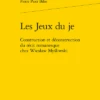 Les Jeux Du Je. Construction Et Déconstruction Du Récit Romanesque Chez Wiesław Myśliwski