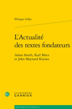 L’Actualité Des Textes Fondateurs. Adam Smith, Karl Marx Et John Maynard Keynes