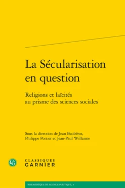La Sécularisation En Question. Religions Et Laïcités Au Prisme Des Sciences Sociales