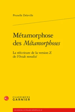 Métamorphose Des Métamorphoses. La Réécriture De La Version Z De L’Ovide Moralisé