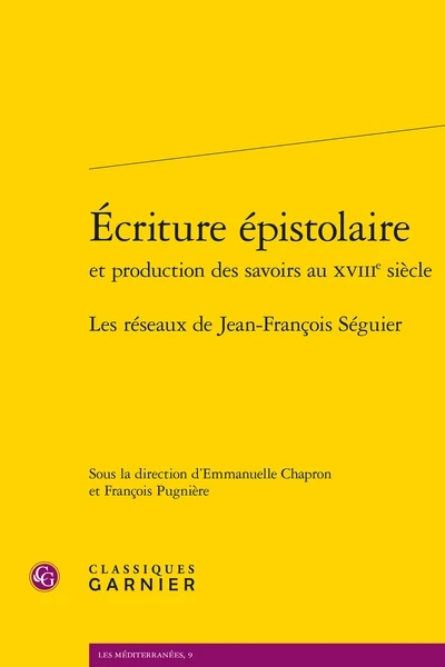 Écriture épistolaireet Production Des Savoirs Au Xviiie Siècle. Les Réseaux De Jean-François Séguier 1 Écriture épistolaireet Production Des Savoirs Au Xviiie Siècle. Les Réseaux De Jean-François Séguier