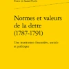 Normes Et Valeurs De La Dette (1787-1791). Une Institution Financière, Sociale Et Politique