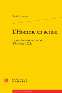 L’Homme En Action. La Représentation Littéraire D’Aristote à Zola