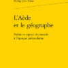 L’Aède Et Le Géographe. Poésie Et Espace Du Monde à L’époque Prémoderne