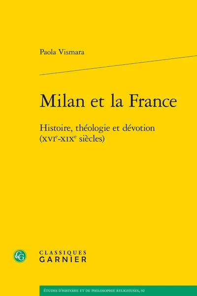 Milan Et La France. Histoire, Théologie Et Dévotion (XVIe-XIXe Siècles) 1 Milan Et La France. Histoire, Théologie Et Dévotion (XVIe-XIXe Siècles)