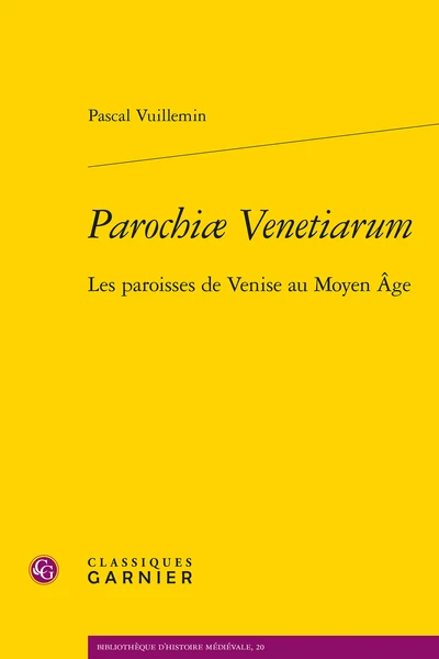 Parochiæ Venetiarum. Les Paroisses De Venise Au Moyen Âge 1 Parochiæ Venetiarum. Les Paroisses De Venise Au Moyen Âge