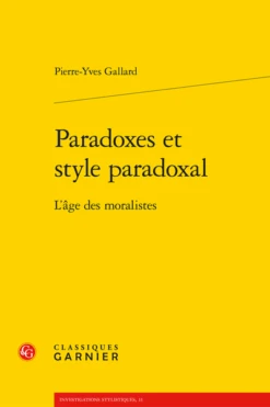 Paradoxes Et Style Paradoxal. L’âge Des Moralistes