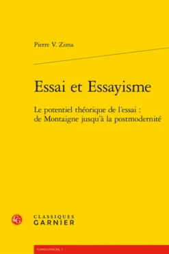 Essai Et Essayisme. Le Potentiel Théorique De L’essai : De Montaigne Jusqu’à La Postmodernité