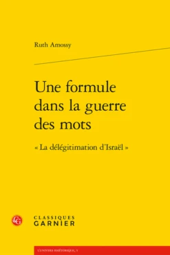 Une Formule Dans La Guerre Des Mots. « La Délégitimation D’Israël »