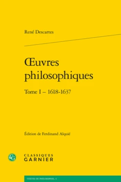 Œuvres Philosophiques. Tome I - 1618-1637