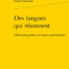 Des Langues Qui Résonnent. Hétérolinguisme Et Lettres Québécoises