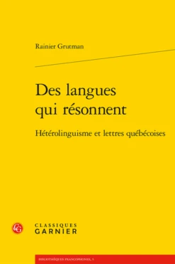 Des Langues Qui Résonnent. Hétérolinguisme Et Lettres Québécoises