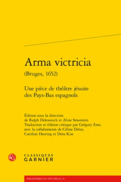 Arma Victricia (Bruges, 1652). Une Pièce De Théâtre Jésuite Des Pays-Bas Espagnols