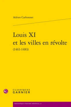 Louis XI Et Les Villes En Révolte (1461-1483)