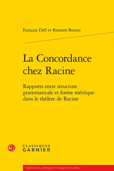 La Concordance Chez Racine. Rapports Entre Structure Grammaticale Et Forme Métrique Dans Le Théâtre De Racine 1 La Concordance Chez Racine. Rapports Entre Structure Grammaticale Et Forme Métrique Dans Le Théâtre De Racine