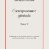 Correspondance Générale. Tome V