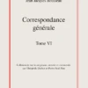 Correspondance Générale. Tome VI