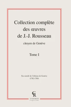 Collection Complète Des œuvres De J.-J. Rousseau, Citoyen De Genève. Tome I