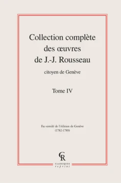 Collection Complète Des œuvres De J.-J. Rousseau, Citoyen De Genève. Tome IV
