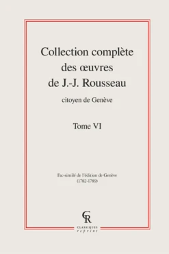 Collection Complète Des œuvres De J.-J. Rousseau, Citoyen De Genève. Tome VI