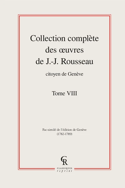 Collection Complète Des œuvres De J.-J. Rousseau, Citoyen De Genève. Tome VIII 1 Collection Complète Des œuvres De J.-J. Rousseau, Citoyen De Genève. Tome VIII