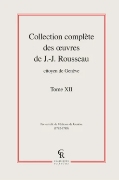 Collection Complète Des œuvres De J.-J. Rousseau, Citoyen De Genève. Tome XII
