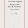 Collection Complète Des œuvres De J.-J. Rousseau, Citoyen De Genève. Tome XIII