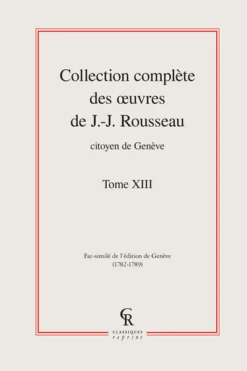 Collection Complète Des œuvres De J.-J. Rousseau, Citoyen De Genève. Tome XIII